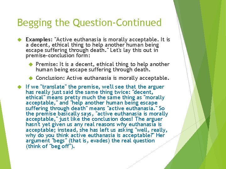 Begging the Question-Continued Examples: "Active euthanasia is morally acceptable. It is a decent, ethical