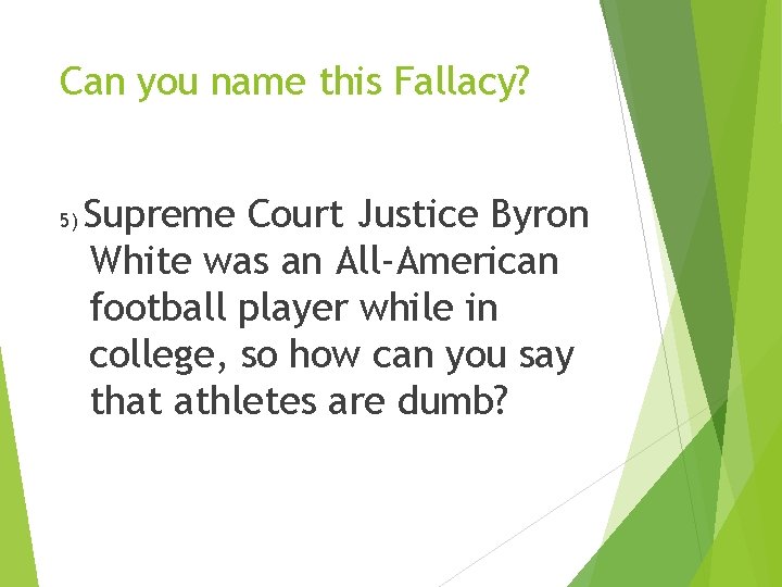 Can you name this Fallacy? 5) Supreme Court Justice Byron White was an All-American