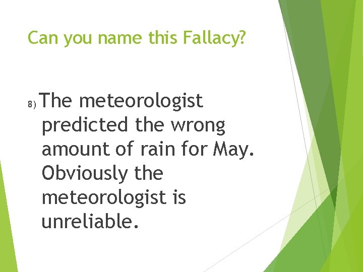 Can you name this Fallacy? 8) The meteorologist predicted the wrong amount of rain