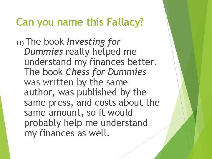 Can you name this Fallacy? 11) The book Investing for Dummies really helped me