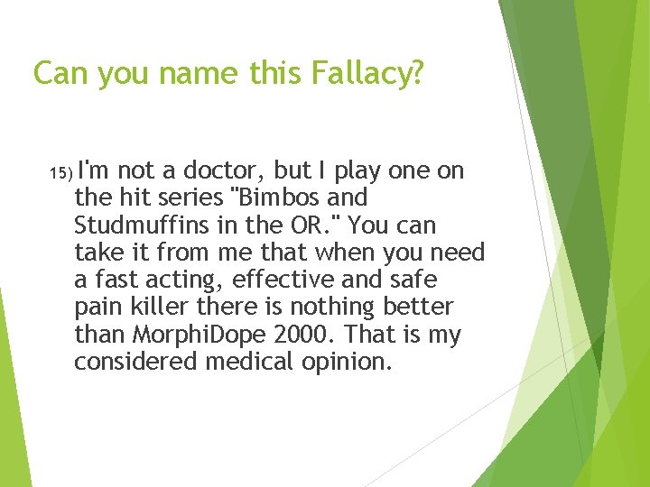 Can you name this Fallacy? 15) I'm not a doctor, but I play one
