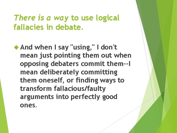There is a way to use logical fallacies in debate. And when I say