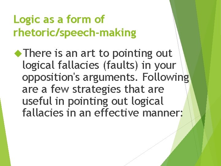 Logic as a form of rhetoric/speech-making There is an art to pointing out logical