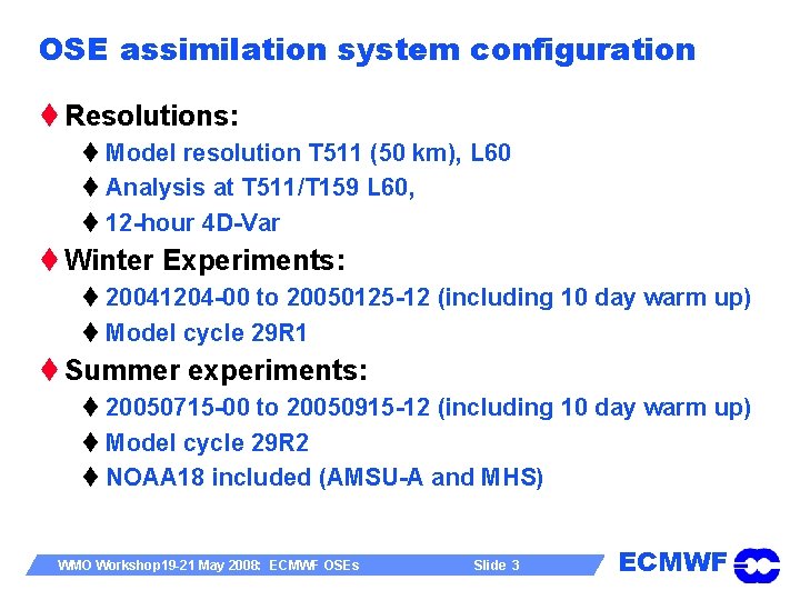 OSE assimilation system configuration t Resolutions: t Model resolution T 511 (50 km), L