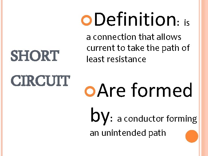  Definition: SHORT CIRCUIT is a connection that allows current to take the path