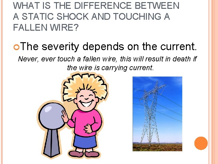 WHAT IS THE DIFFERENCE BETWEEN A STATIC SHOCK AND TOUCHING A FALLEN WIRE? The