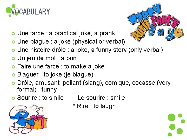 VOCABULARY Une farce : a practical joke, a prank Une blague : a joke