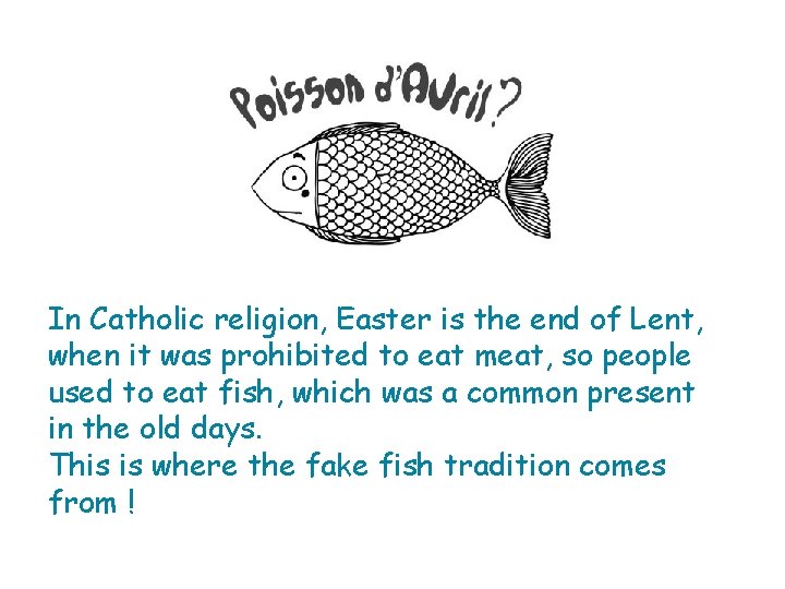 In Catholic religion, Easter is the end of Lent, when it was prohibited to