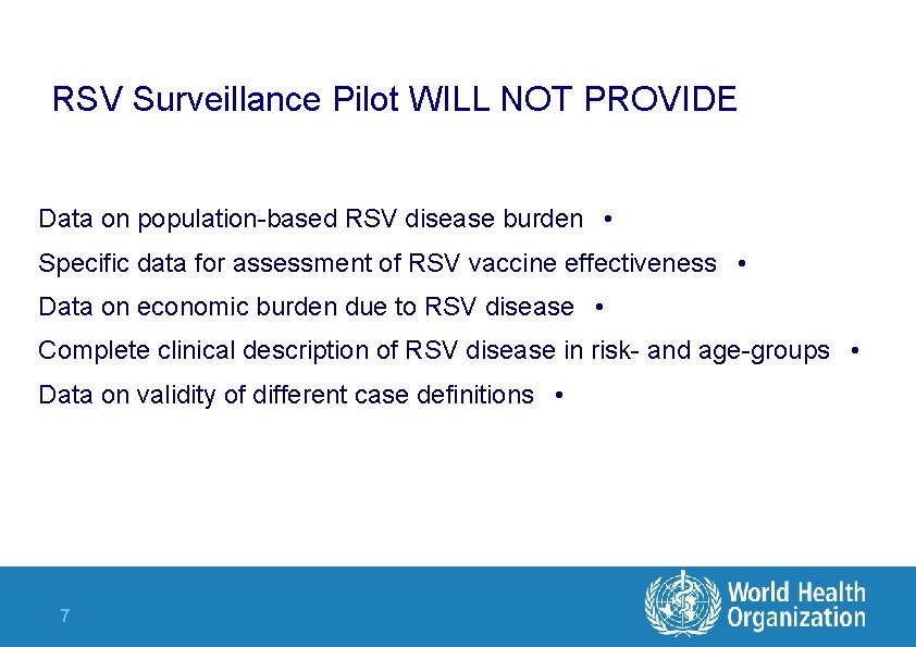 RSV Surveillance Pilot WILL NOT PROVIDE Data on population-based RSV disease burden • Specific RSV Surveillance Pilot WILL NOT PROVIDE Data on population-based RSV disease burden • Specific