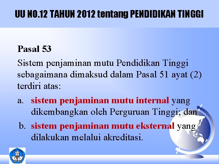UU NO. 12 TAHUN 2012 tentang PENDIDIKAN TINGGI Pasal 53 Sistem penjaminan mutu Pendidikan