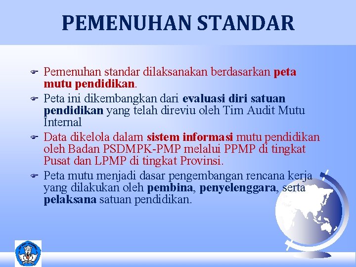 PEMENUHAN STANDAR F F Pemenuhan standar dilaksanakan berdasarkan peta mutu pendidikan. Peta ini dikembangkan