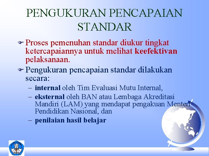 PENGUKURAN PENCAPAIAN STANDAR F Proses pemenuhan standar diukur tingkat ketercapaiannya untuk melihat keefektivan pelaksanaan.