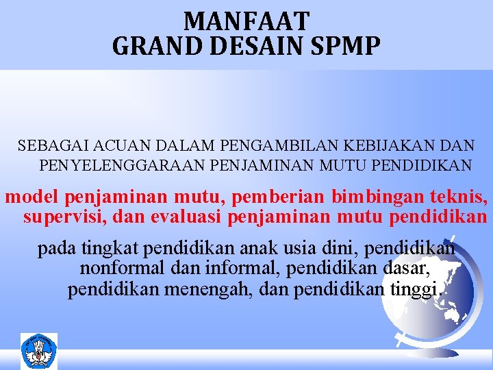 MANFAAT GRAND DESAIN SPMP SEBAGAI ACUAN DALAM PENGAMBILAN KEBIJAKAN DAN PENYELENGGARAAN PENJAMINAN MUTU PENDIDIKAN