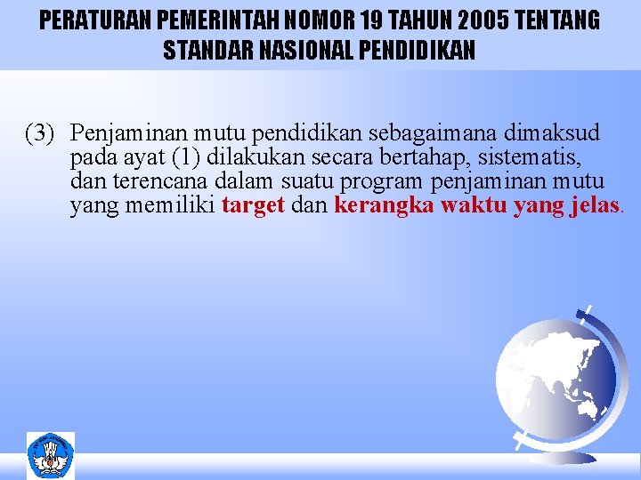 PERATURAN PEMERINTAH NOMOR 19 TAHUN 2005 TENTANG STANDAR NASIONAL PENDIDIKAN (3) Penjaminan mutu pendidikan