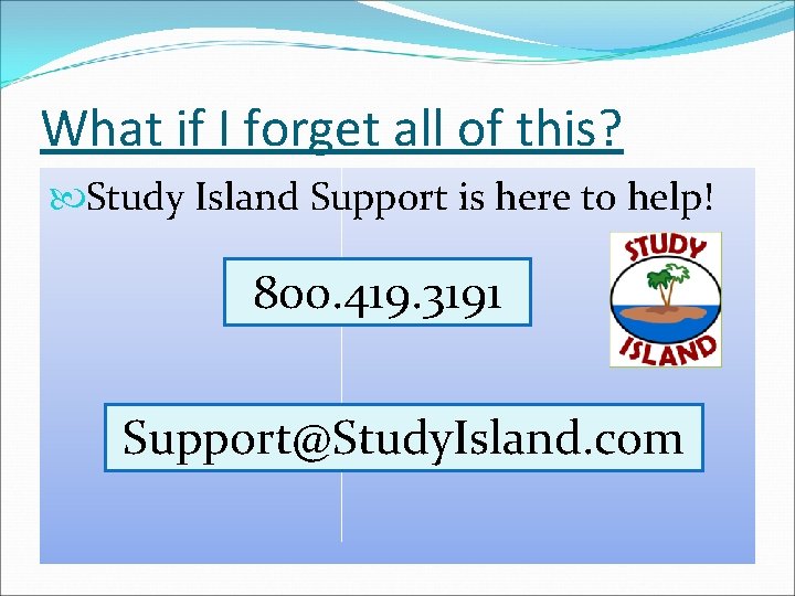 What if I forget all of this? Study Island Support is here to help!