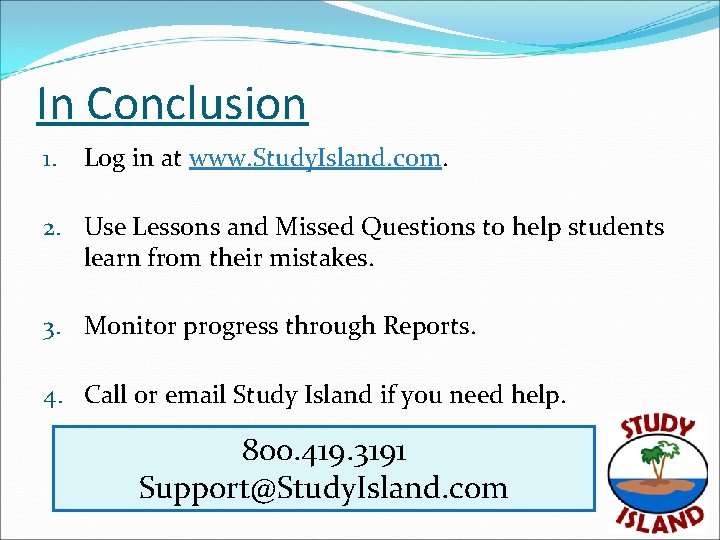In Conclusion 1. Log in at www. Study. Island. com. 2. Use Lessons and