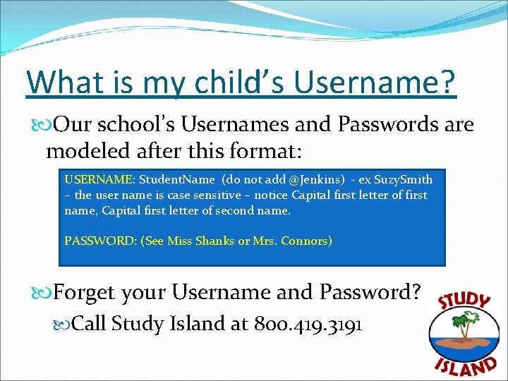 What is my child’s Username? Our school’s Usernames and Passwords are modeled after this