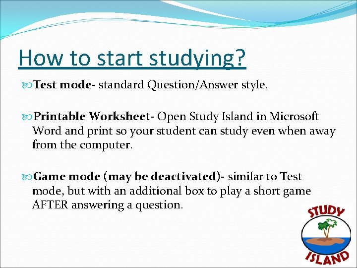 How to start studying? Test mode- standard Question/Answer style. Printable Worksheet- Open Study Island