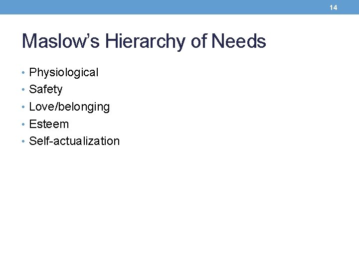 14 Maslow’s Hierarchy of Needs • Physiological • Safety • Love/belonging • Esteem •