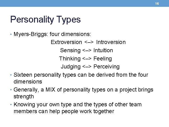 16 Personality Types • Myers-Briggs: four dimensions: Extroversion <–> Introversion Sensing <–> Intuition Thinking