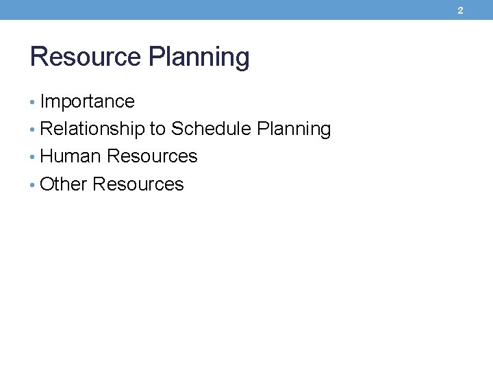 2 Resource Planning • Importance • Relationship to Schedule Planning • Human Resources •