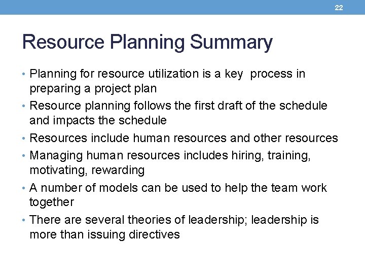 22 Resource Planning Summary • Planning for resource utilization is a key process in