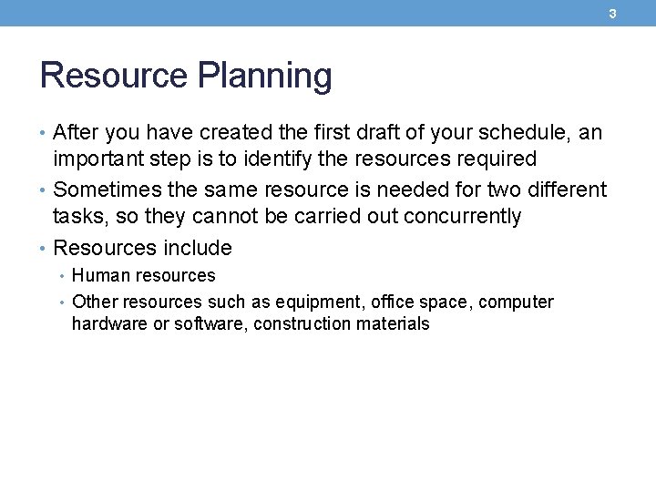 3 Resource Planning • After you have created the first draft of your schedule,