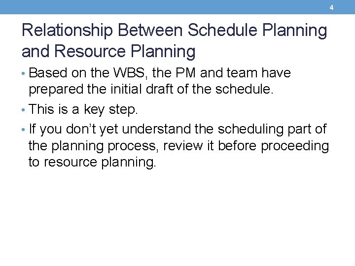 4 Relationship Between Schedule Planning and Resource Planning • Based on the WBS, the