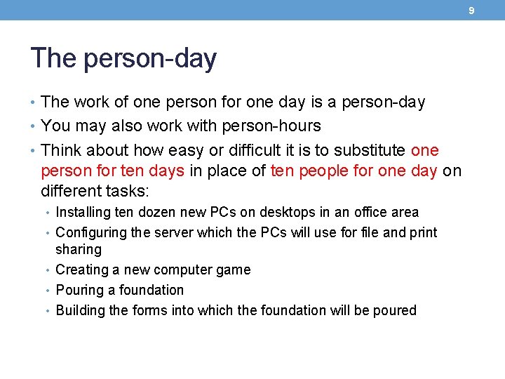 9 The person-day • The work of one person for one day is a