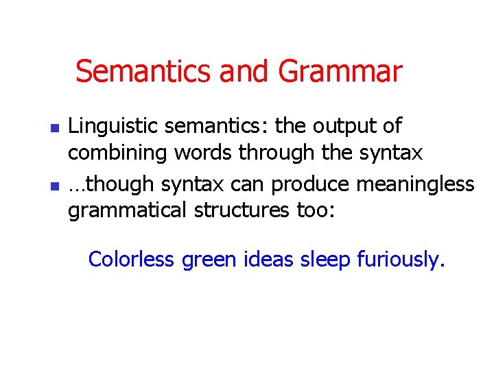Semantics and Grammar n n Linguistic semantics: the output of combining words through the