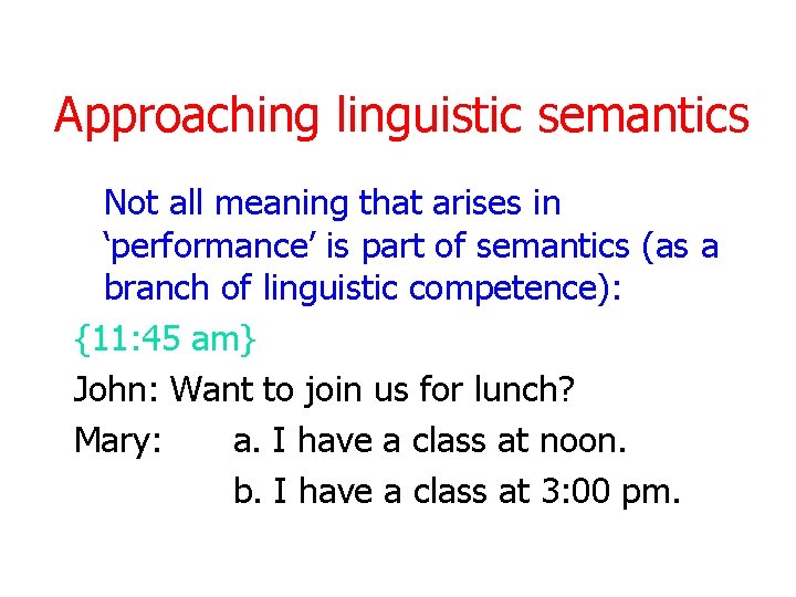 Approaching linguistic semantics Not all meaning that arises in ‘performance’ is part of semantics