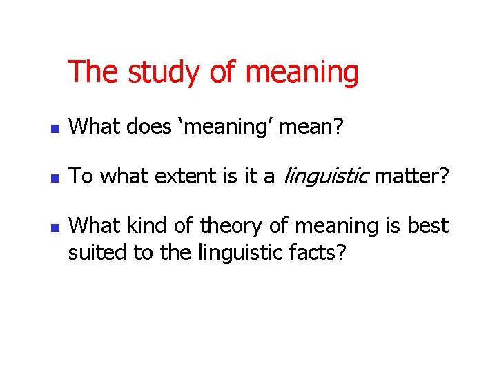 The study of meaning n What does ‘meaning’ mean? n To what extent is