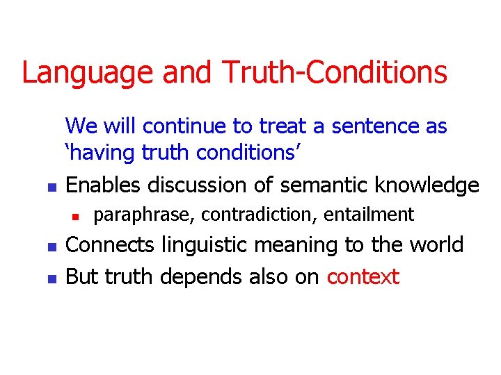 Language and Truth-Conditions n We will continue to treat a sentence as ‘having truth