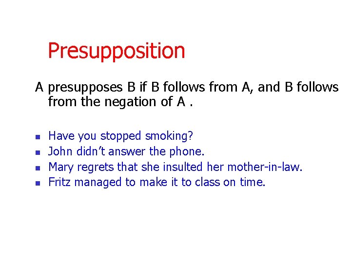Presupposition A presupposes B if B follows from A, and B follows from the
