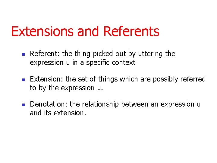 Extensions and Referents n n n Referent: the thing picked out by uttering the