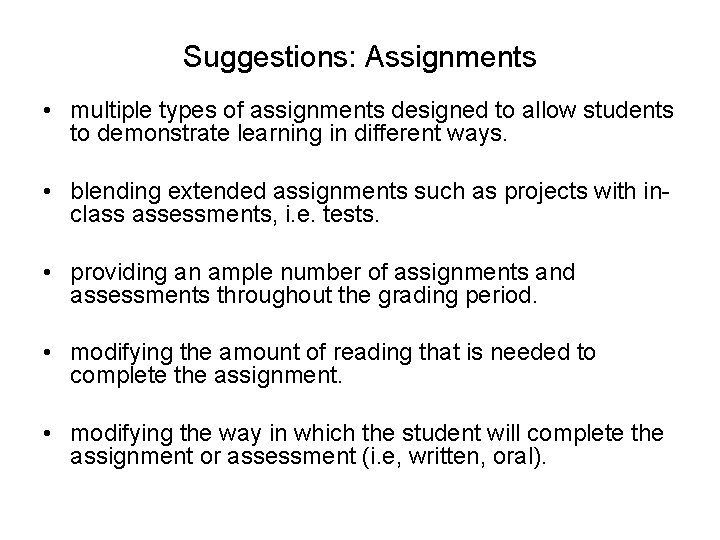 Suggestions: Assignments • multiple types of assignments designed to allow students to demonstrate learning