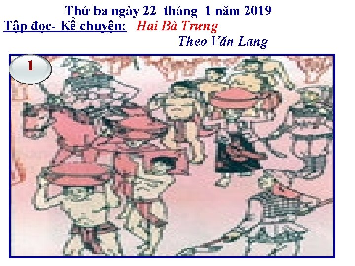 Thứ ba ngày 22 tháng 1 năm 2019 Tập đọc- Kể chuyện: Hai Bà