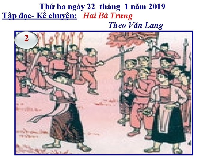 Thứ ba ngày 22 tháng 1 năm 2019 Tập đọc- Kể chuyện: Hai Bà