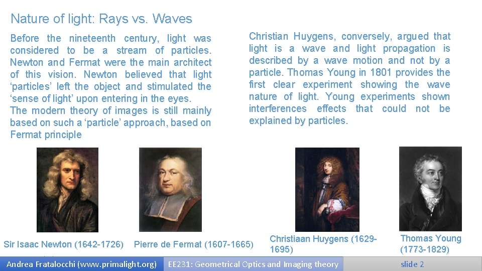 Nature of light: Rays vs. Waves Before the nineteenth century, light was considered to