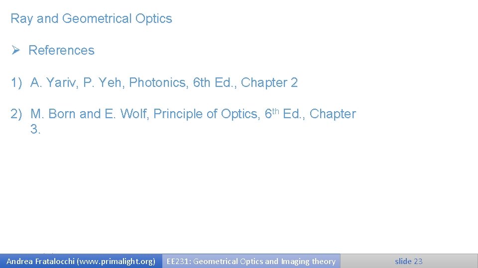 Ray and Geometrical Optics Ø References 1) A. Yariv, P. Yeh, Photonics, 6 th