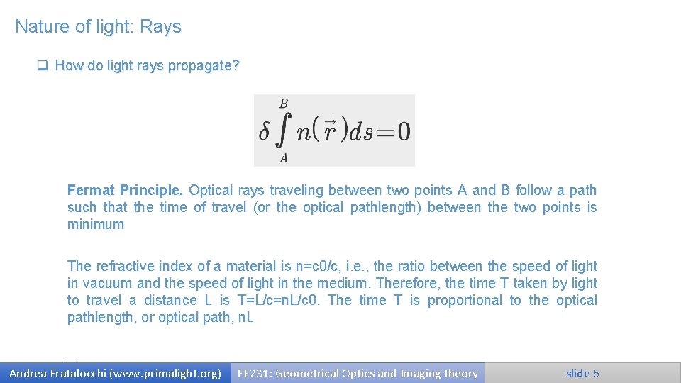 Nature of light: Rays q How do light rays propagate? Fermat Principle. Optical rays