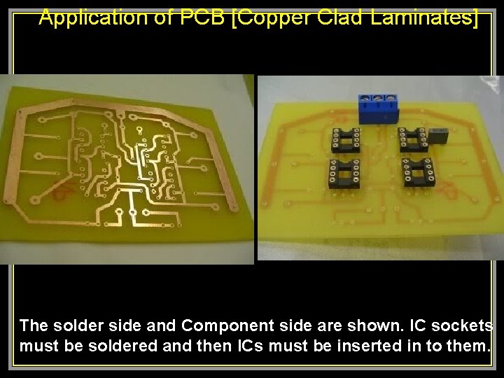 Application of PCB [Copper Clad Laminates] The solder side and Component side are shown.