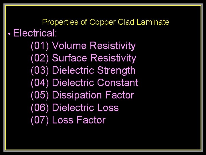  Properties of Copper Clad Laminate • Electrical: (01) Volume Resistivity (02) Surface Resistivity