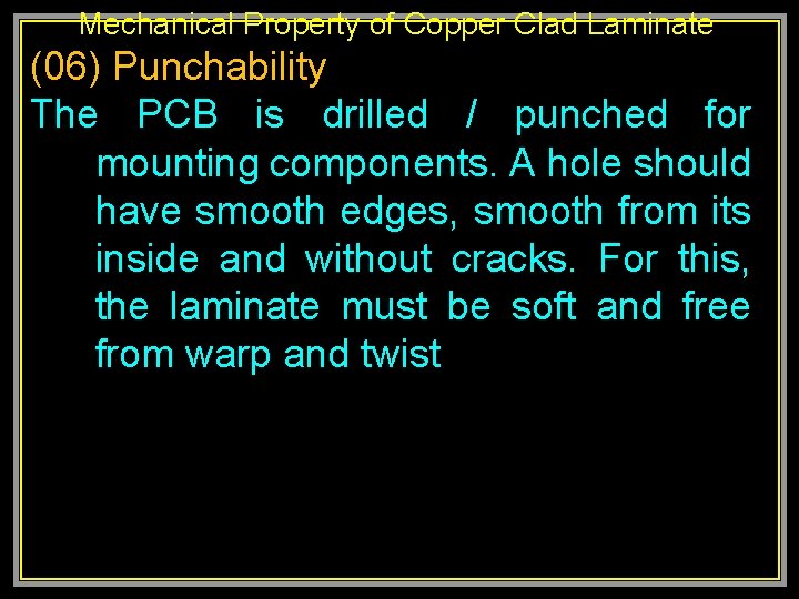 Mechanical Property of Copper Clad Laminate (06) Punchability The PCB is drilled / punched