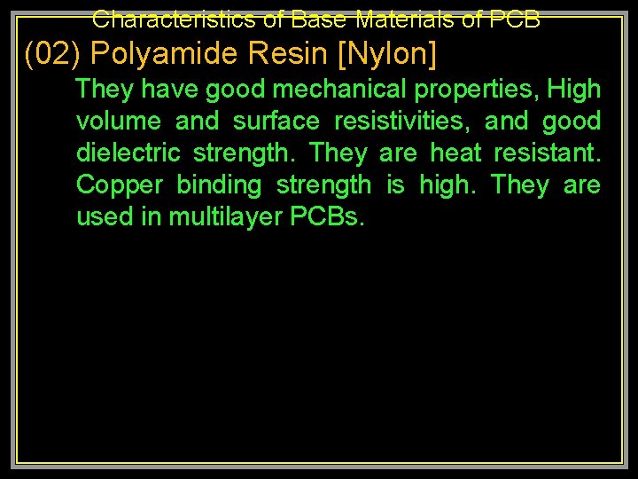 Characteristics of Base Materials of PCB (02) Polyamide Resin [Nylon] They have good mechanical