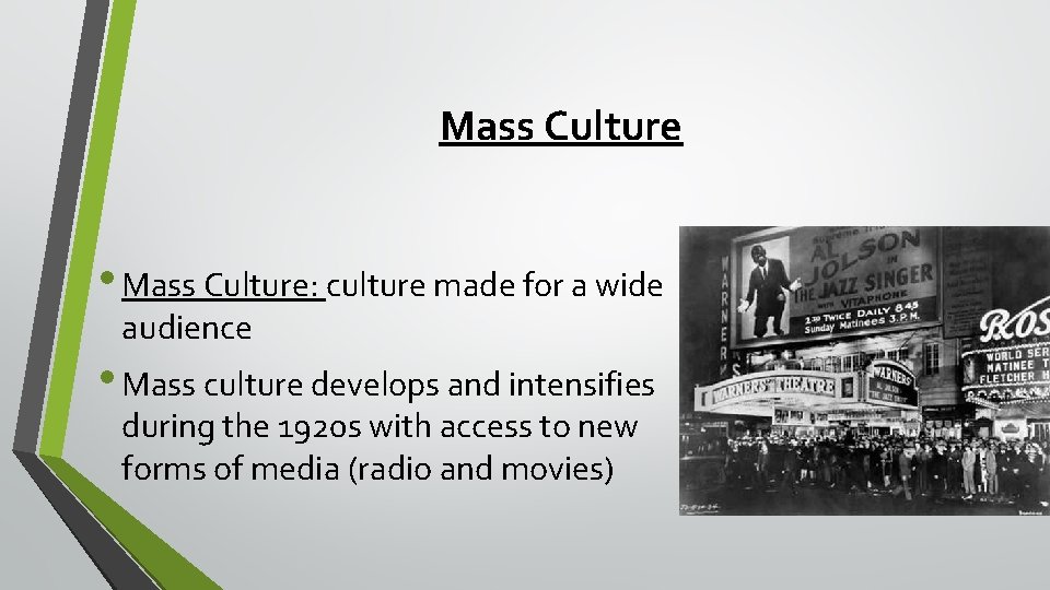 Mass Culture • Mass Culture: culture made for a wide audience • Mass culture