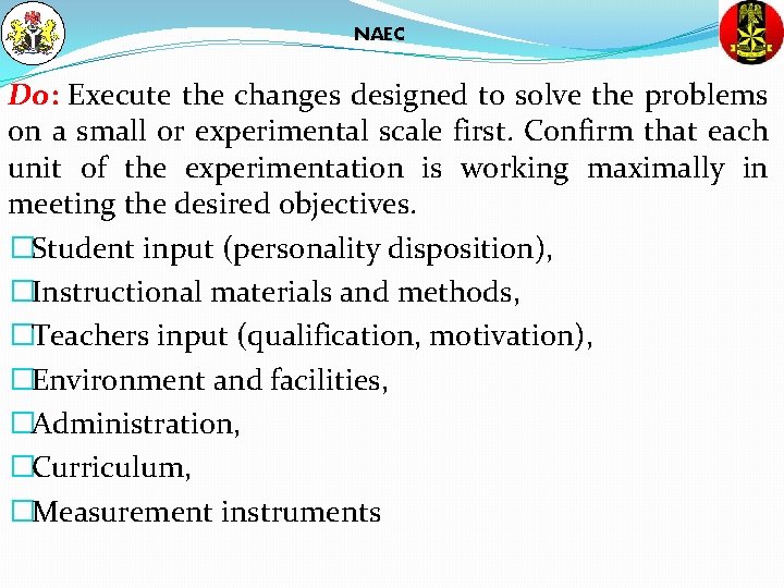 NAEC Do: Execute the changes designed to solve the problems on a small or