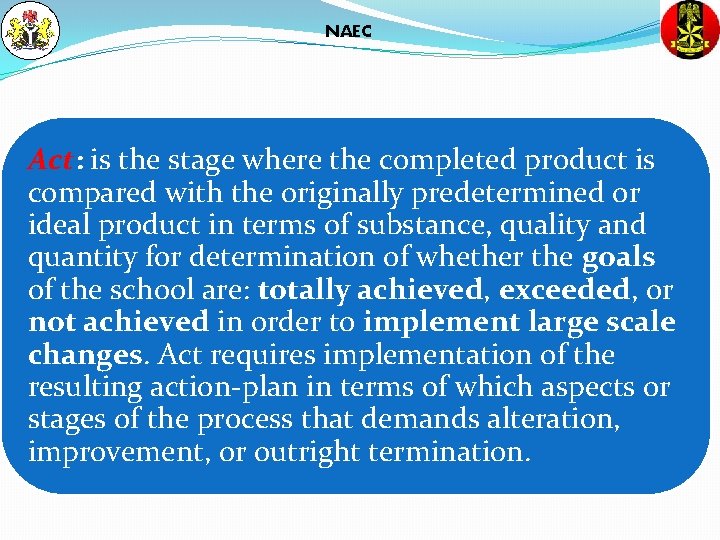 NAEC Act: is the stage where the completed product is compared with the originally