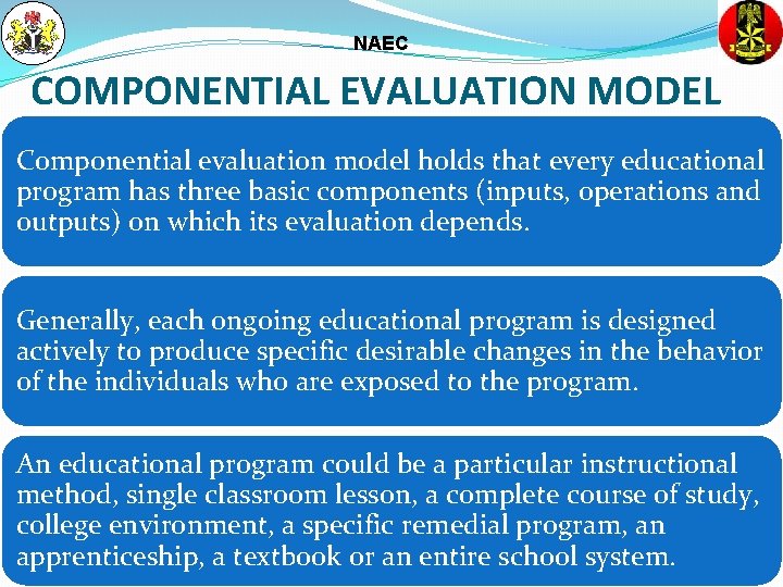 NAEC COMPONENTIAL EVALUATION MODEL Componential evaluation model holds that every educational program has three