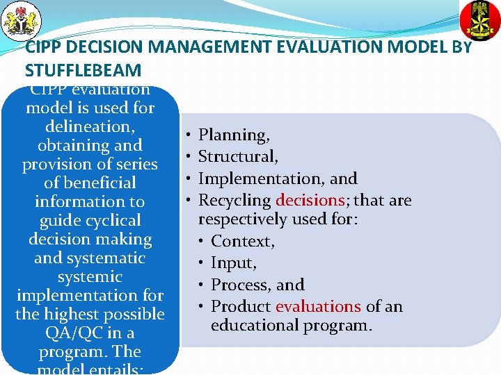 CIPP DECISION MANAGEMENT EVALUATION MODEL BY STUFFLEBEAM CIPP evaluation model is used for delineation,